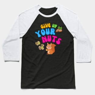 give up your nuts Baseball T-Shirt